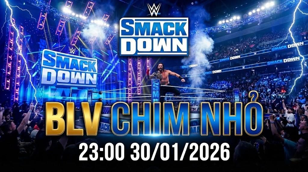 Xem Lại Trận Đấu WWE SmackDown 30/01/2026 Full HD – Replay SmackDown Mới Nhất | BLV Chim Nhỏ
