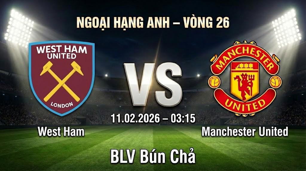 Xem Lại Full Match West Ham vs Manchester United | 11.02.2026 | Ngoại hạng Anh | BLV Bún Chả