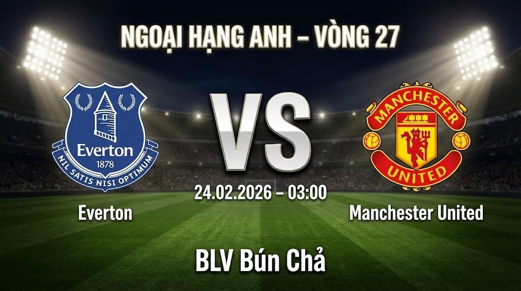 Xem Lại Full Match Everton vs Manchester United | 24.02.2026  | Ngoại hạng Anh | BLV Bún Chả