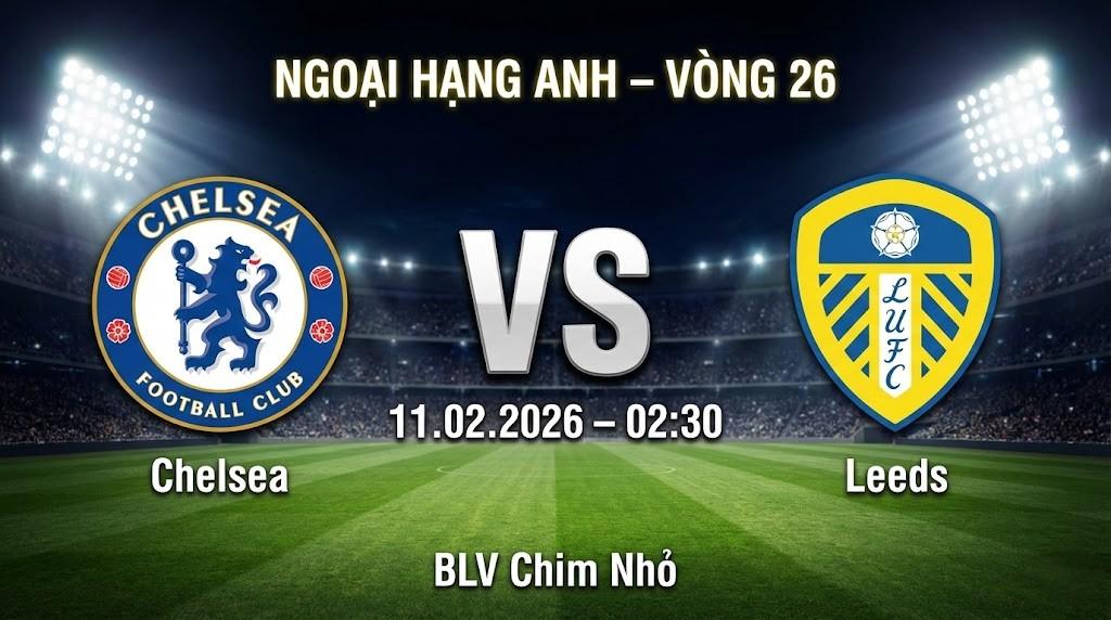Xem Lại Full Match Chelsea vs Leeds | 11.02.2026 | Ngoại hạng Anh | BLV Chim Nhỏ