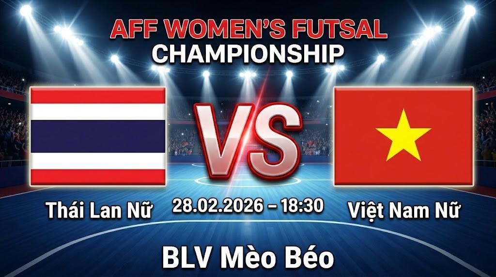 Xem Lại Full Match Thái Lan Nữ vs Việt Nam Nữ | 28.02.2026 | AFF Women's Futsal Championship | BLV Mèo Béo