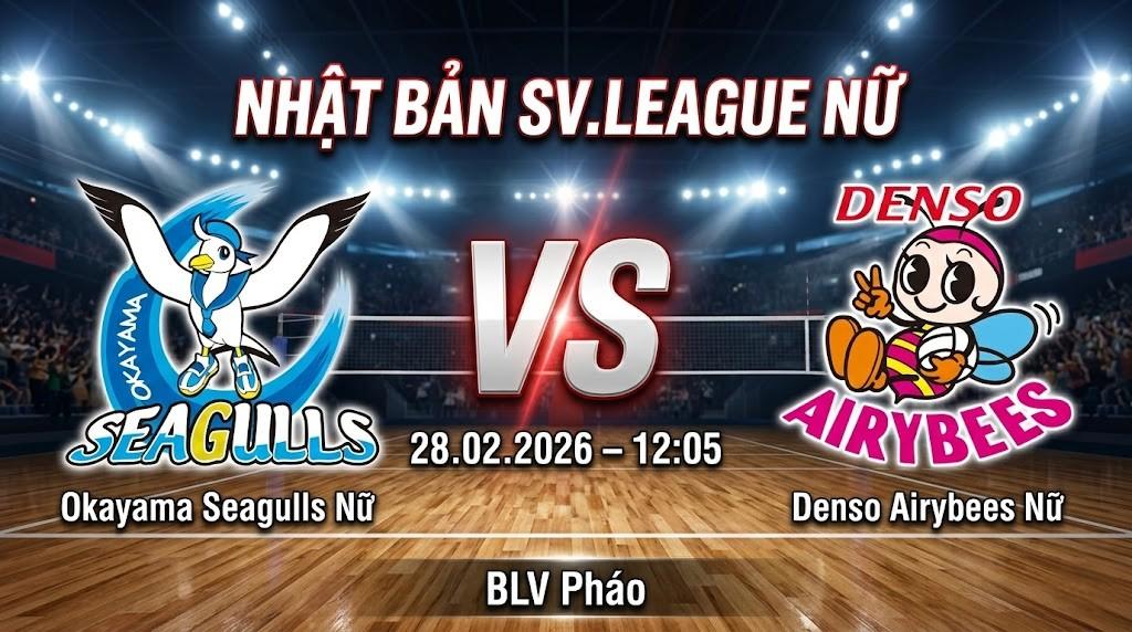 Xem Lại Full Match Okayama Seagulls Nữ vs Denso Airybees Nữ | 28.02.2026 | SV.League Nữ | BLV Pháo