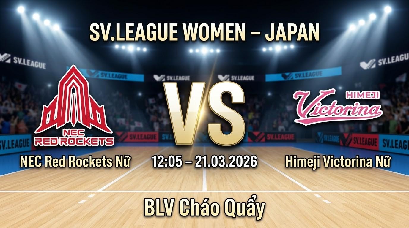 Xem Lại Full Match NEC Red Rockets Nữ vs Himeji Victorina Nữ | 21.03.2026 | SV.League Nữ | BLV Cháo Quẩy