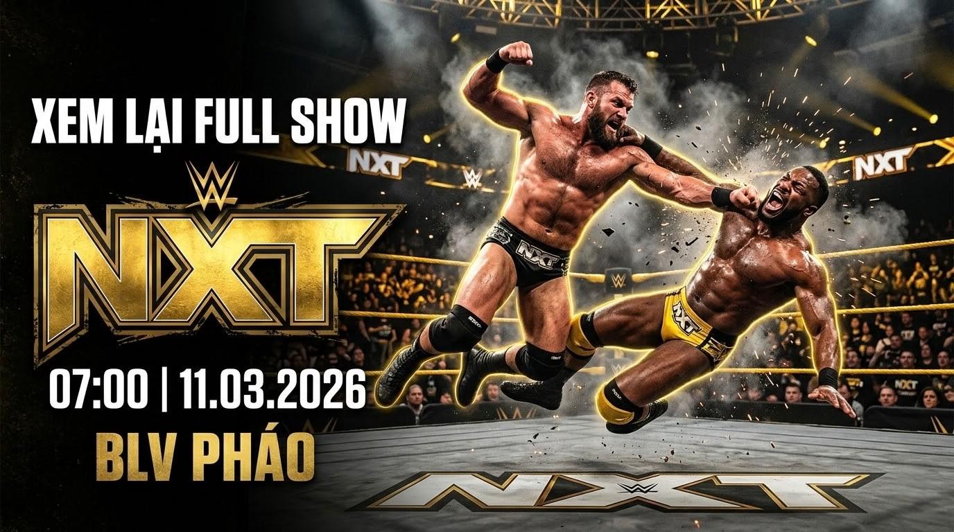Xem Lại Full Show WWE NXT 07:00 11.03.2026 | BLV Pháo