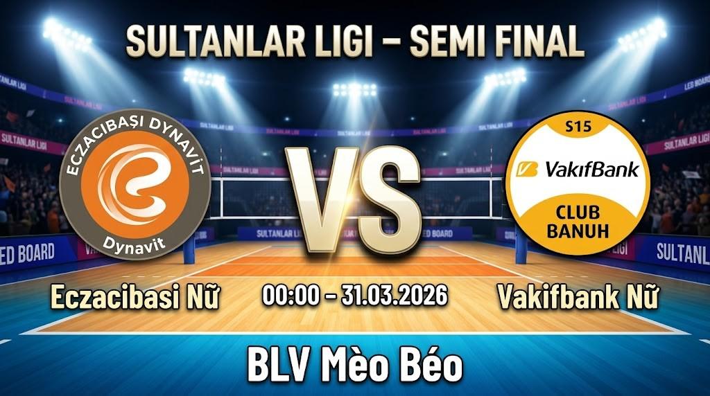 Xem Lại Full Match Eczacibasi Nữ vs Vakifbank Nữ | 31.03.2026 | Sultanlar Ligi Nữ | BLV Mèo Béo