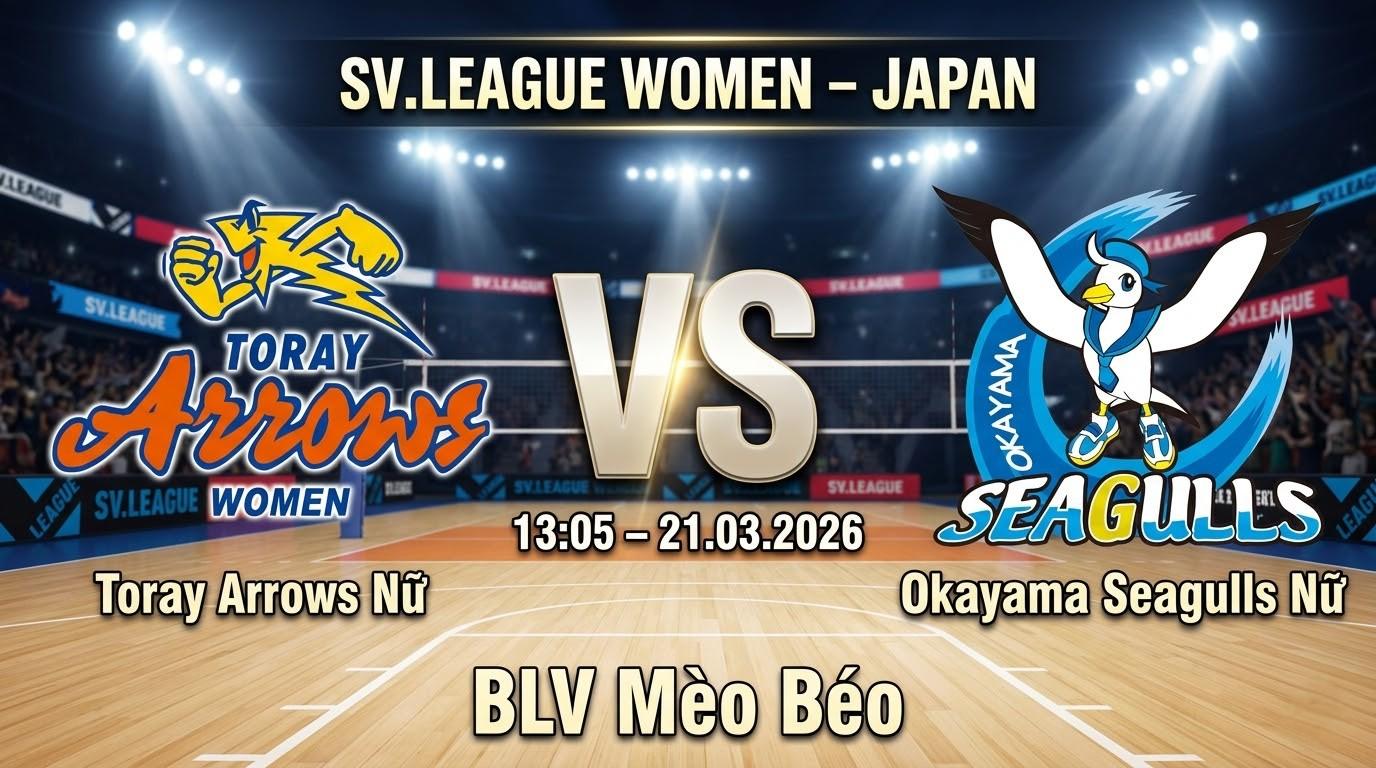 Xem Lại Full Match Toray Arrows Nữ vs Okayama Seagulls Nữ | 21.03.2026 | SV.League Nữ | BLV Mèo Béo