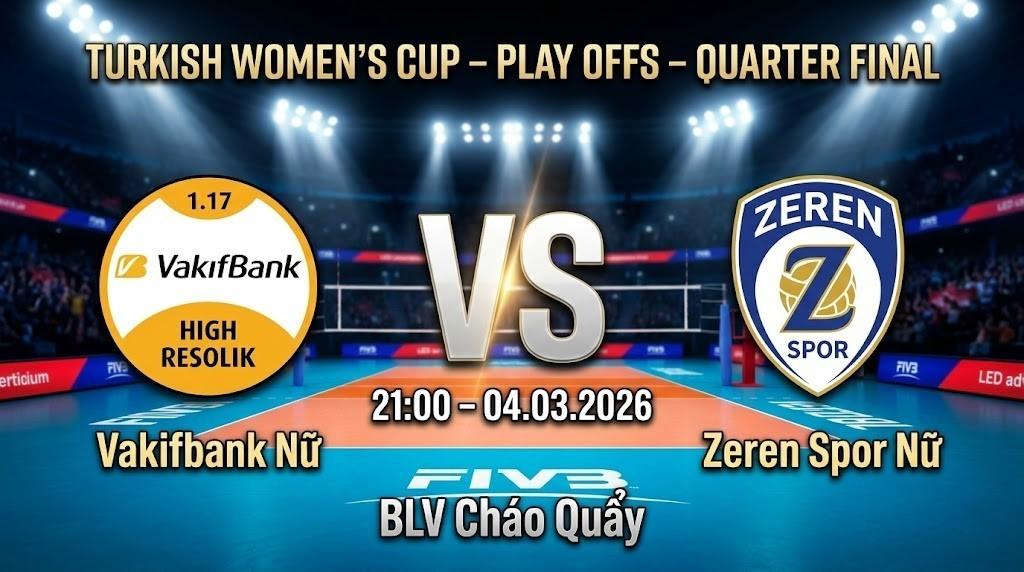 Xem Lại Full Match Vakifbank Nữ vs Zeren Spor Nữ | 04.03.2026 | Turkish Cup Nữ | BLV Cháo Quẩy
