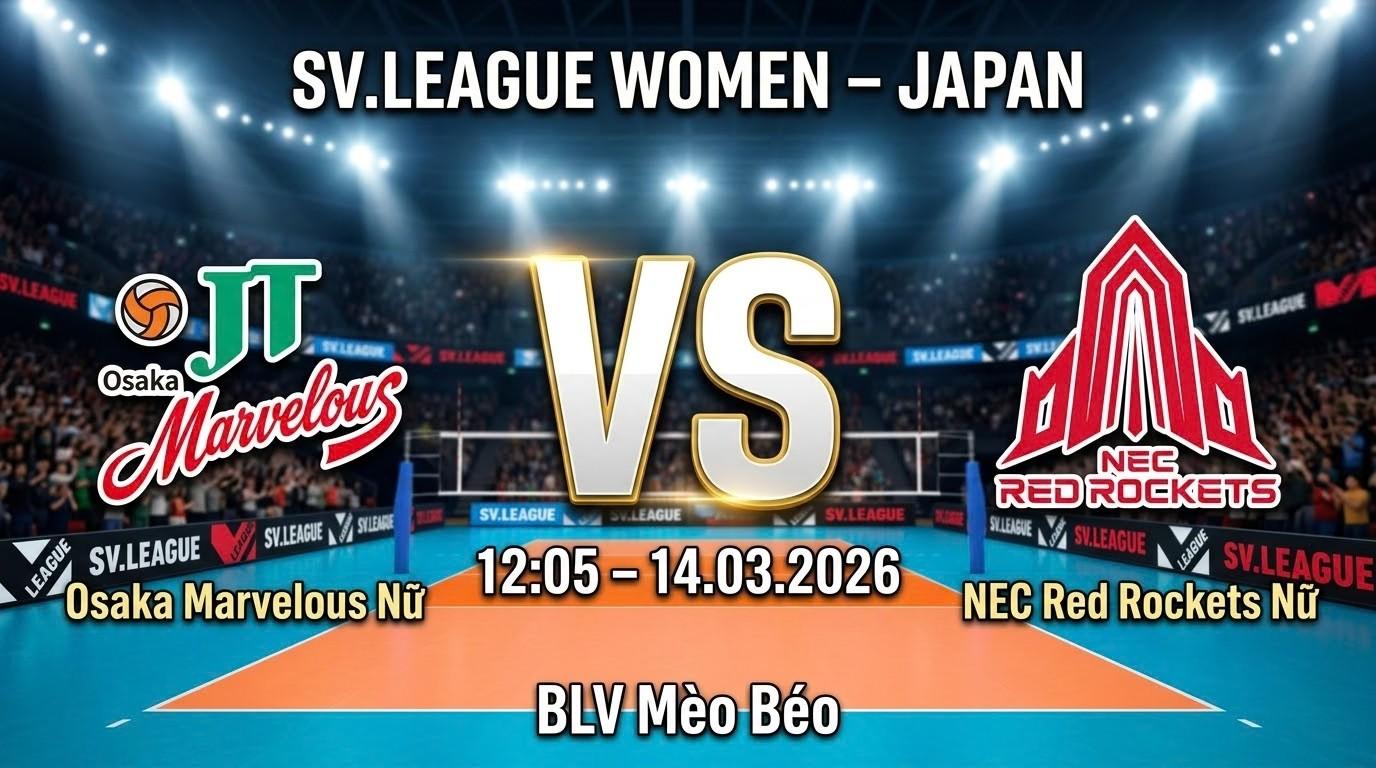 Xem Lại Full Match Osaka Marvelous Nữ vs NEC Red Rockets Nữ | 14.03.2026 | SV.League Nữ | BLV Mèo Béo