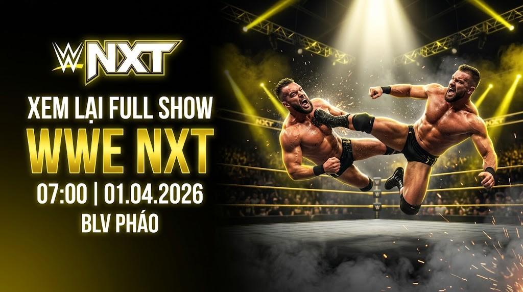 Xem Lại Full Show WWE NXT 07:00 01.04.2026 | BLV Pháo