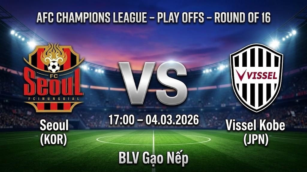 Xem Lại Full Match Seoul (Kor) vs Vissel Kobe (Jpn) | 04.03.2026 | AFC Champions League | BLV Gạo Nếp
