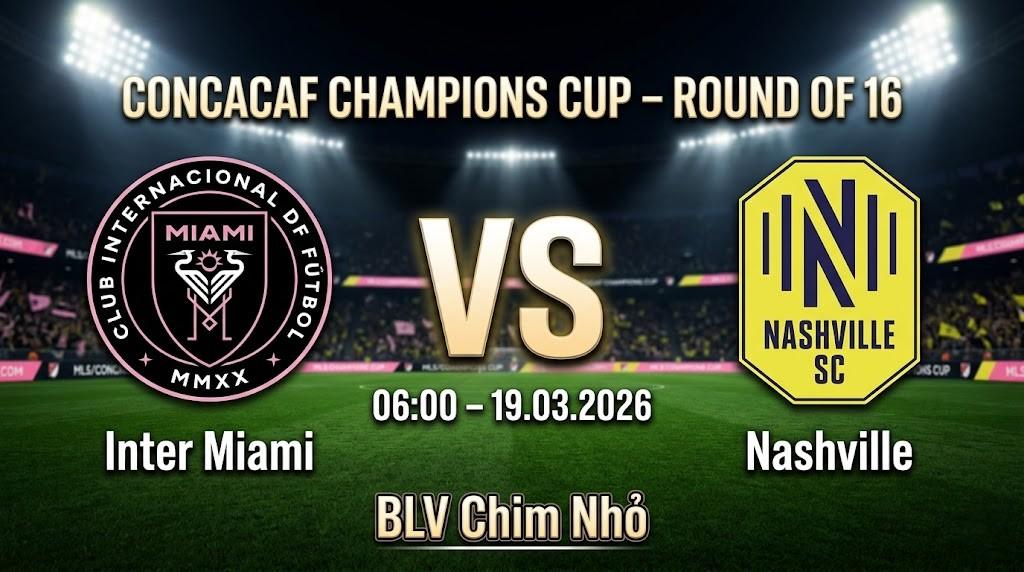 Xem Lại Full Match Inter Miami vs Nashville SC | 19.03.2026 | CONCACAF Champions Cup | BLV Chim Nhỏ
