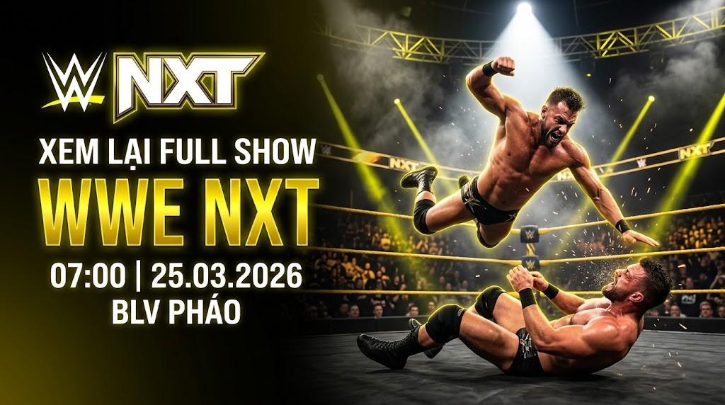 Xem Lại Full Show WWE NXT 07:00 25.03.2026 | BLV Pháo