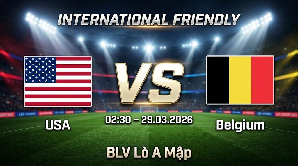Xem Lại Full Match Mỹ vs Bỉ | 29.03.2026 | Giao hữu Quốc tế | BLV Lò A Mập