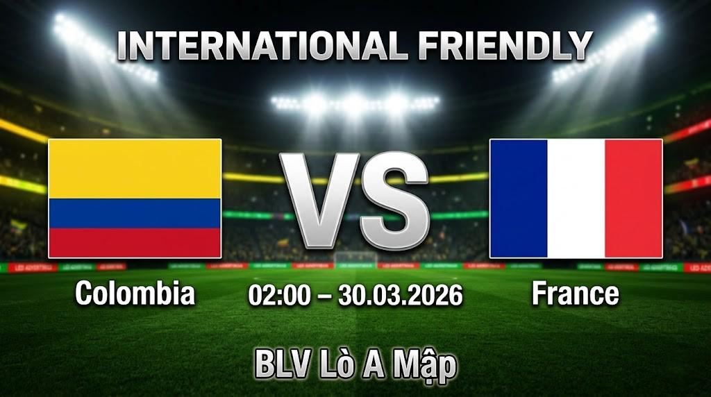 Xem Lại Full Match Colombia vs Pháp | 30.03.2026 | Giao hữu Quốc tế | BLV Lò A Mập