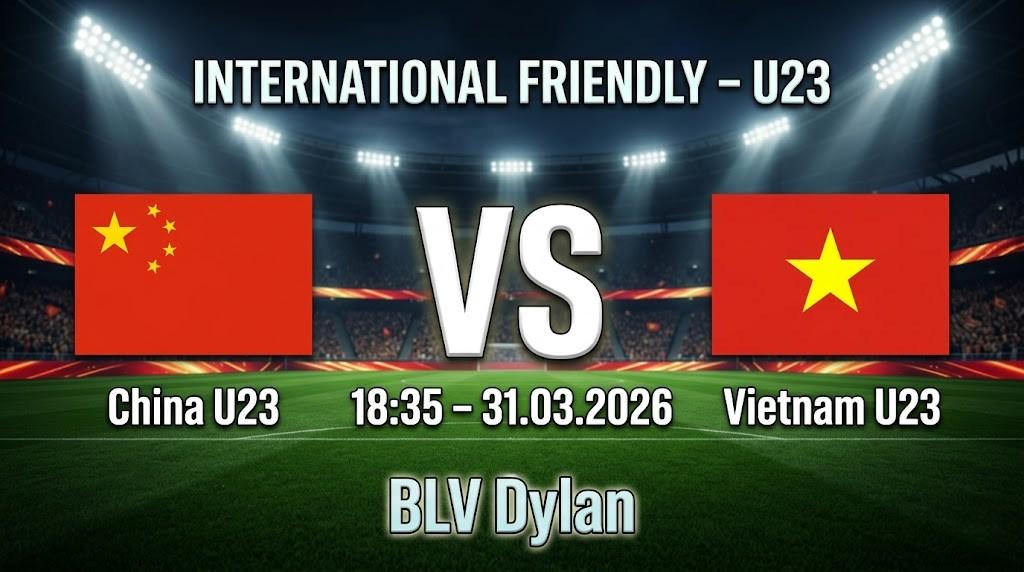 Xem Lại Full Match Trung Quốc U23 vs Việt Nam U23 | 31.03.2026 | Giao hữu Quốc tế | BLV Dylan
