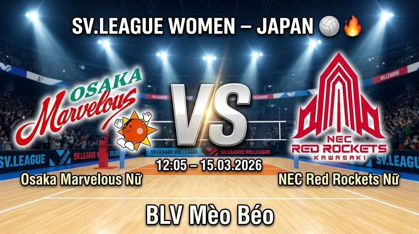 Xem Lại Full Match Osaka Marvelous Nữ vs NEC Red Rockets Nữ | 15.03.2026 | SV.League Nữ | BLV Mèo Béo