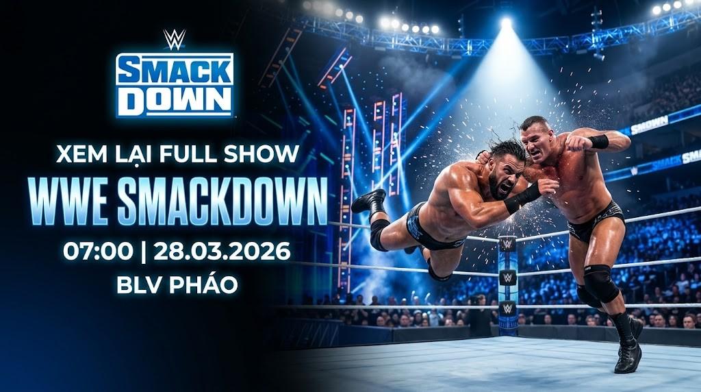 Xem Lại Full Show WWE SmackDown 07:00 28.03.2026 | BLV Pháo