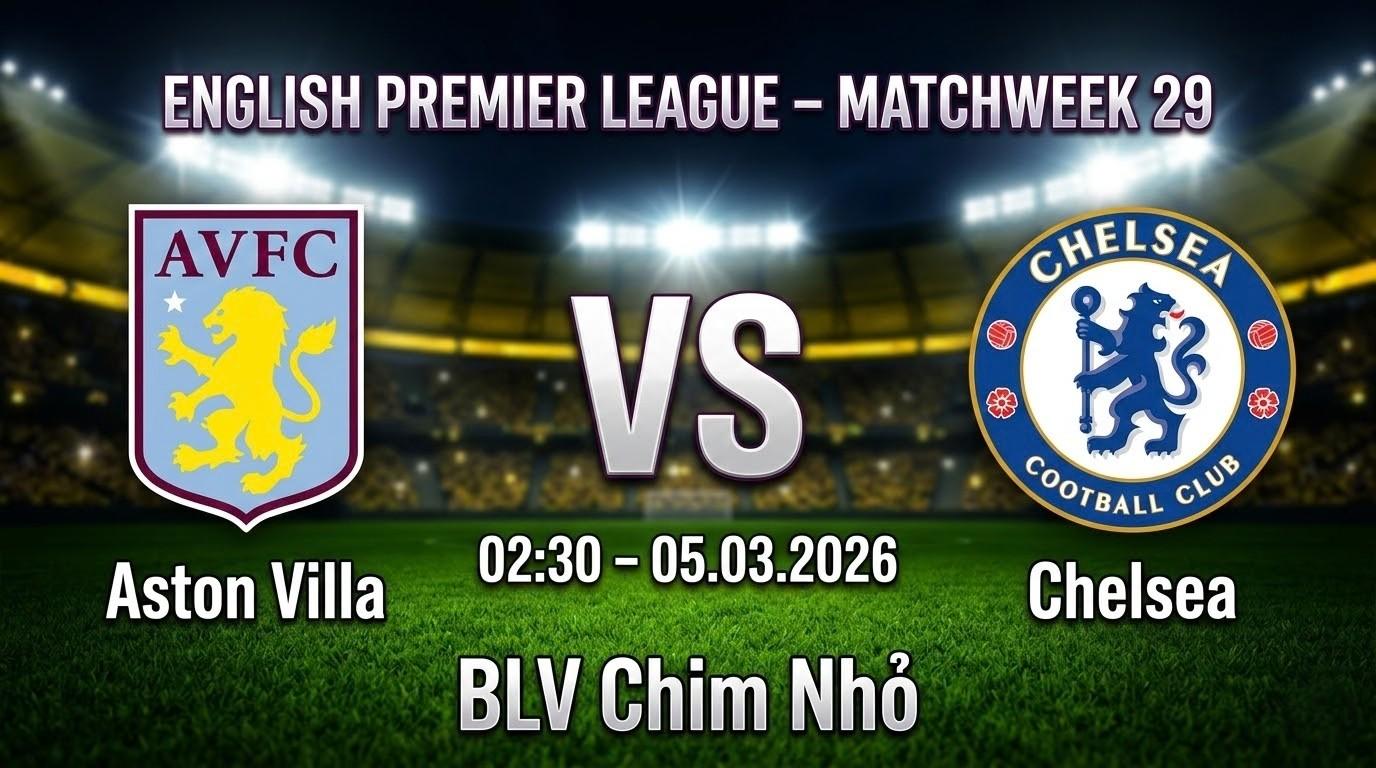 Xem Lại Full Match Aston Villa vs Chelsea | 05.03.2026 | Ngoại hạng Anh | BLV Chim Nhỏ