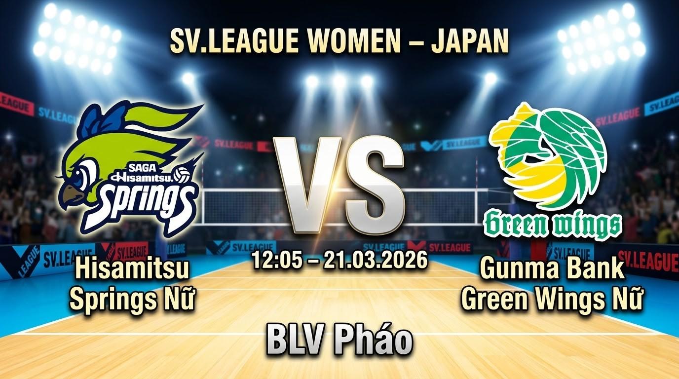Xem Lại Full Match Hisamitsu Springs Nữ vs Gunma Bank Green Wings Nữ | 21.03.2026 | SV.League Nữ | BLV Pháo