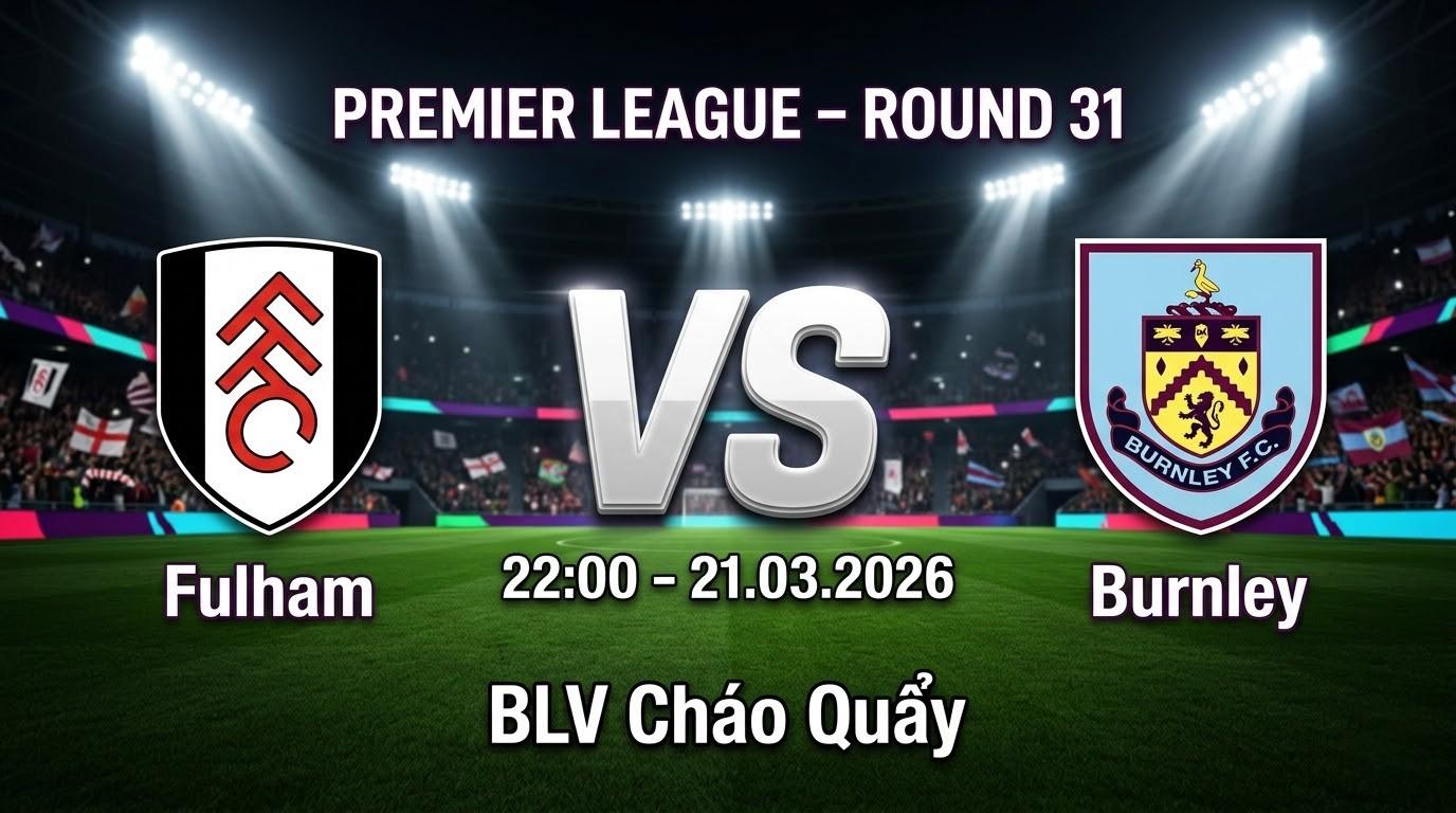 Xem Lại Full Match Fulham vs Burnley | 21.03.2026 | Ngoại hạng Anh | BLV Cháo Quẩy