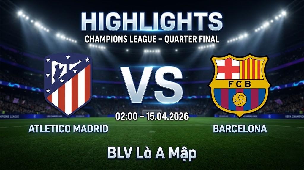 Highlights Atl. Madrid vs Barcelona | 15.04.2026 | Champions League | BLV Lò A Mập