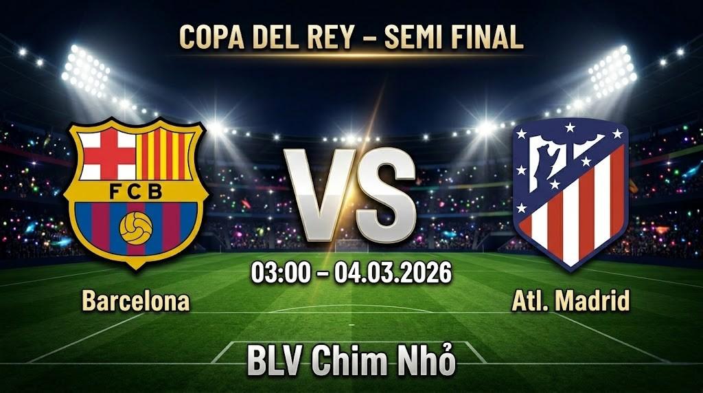 Xem Lại Full Match Barcelona vs Atl. Madrid | 04.03.2026 | Copa del Rey | BLV Chim Nhỏ
