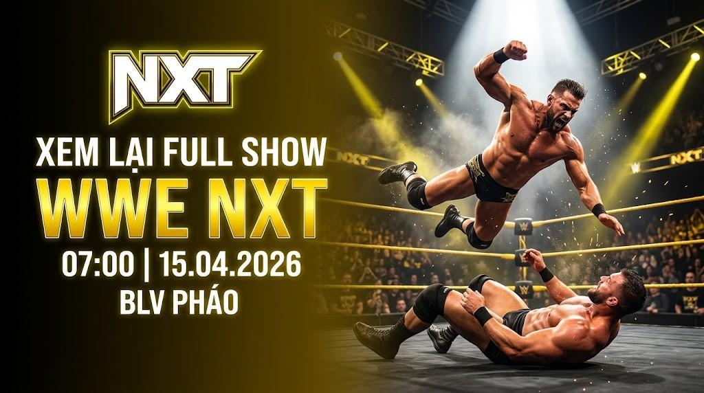 Xem Lại Full Show WWE NXT 07:00 15.04.2026 | BLV Pháo
