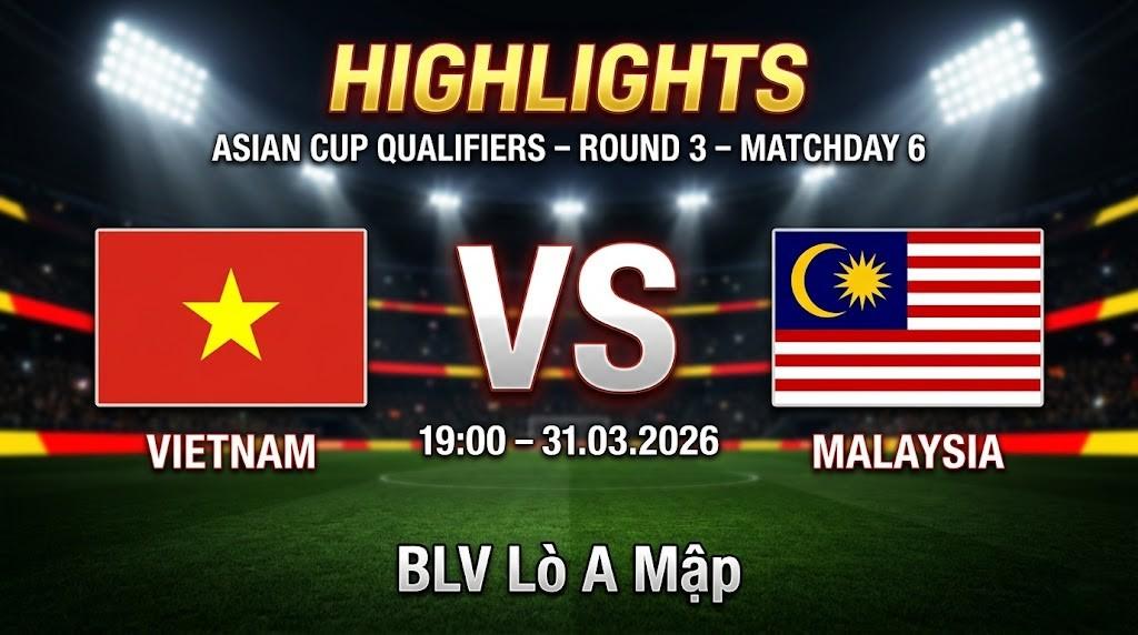 Highlights Việt Nam vs Malaysia | 31.03.2026 | Asian Cup | BLV Lò A Mập