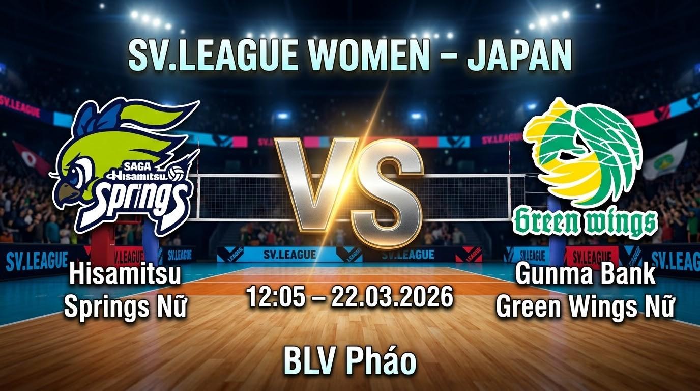 Xem Lại Full Match Hisamitsu Springs Nữ vs Gunma Bank Green Wings Nữ | 22.03.2026 | SV.League Nữ | BLV Pháo