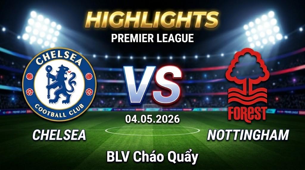 Highlights Chelsea vs Nottingham | 04.05.2026 | Premier League | BLV Cháo Quẩy
