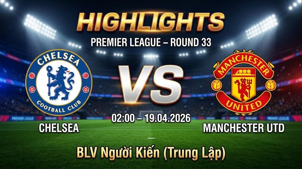 Highlights Chelsea vs Manchester Utd | 19.04.2026 | Ngoại hạng Anh | BLV Người Kiến