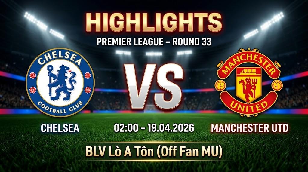 Highlights Chelsea vs Manchester Utd | 19.04.2026 | Ngoại hạng Anh | BLV Lò A Tôn