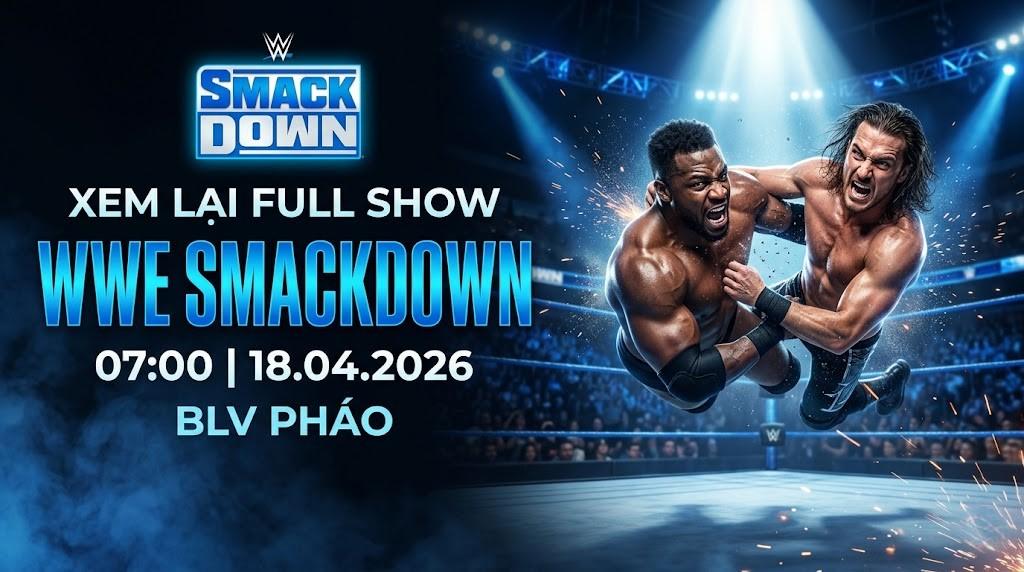 Xem Lại Full Show WWE SmackDown 07:00 18.04.2026 | BLV Pháo