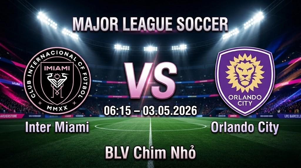 Xem Lại Full Match Inter Miami CF vs Orlando City | 03.05.2026 | MLS | BLV Chim Nhỏ