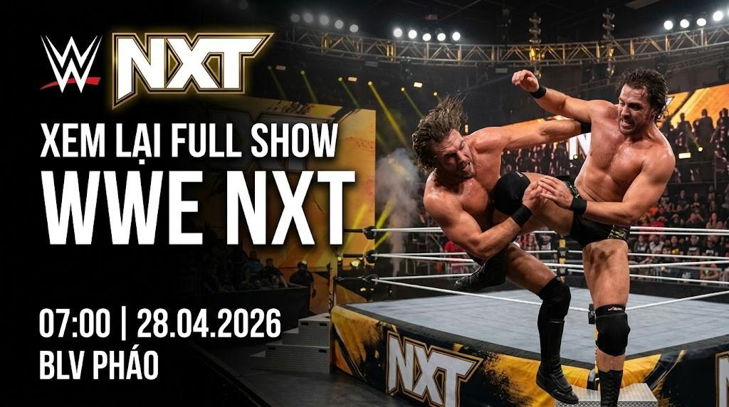 Xem Lại Full Show NXT NXT 07:00 28.04.2026 | BLV Pháo