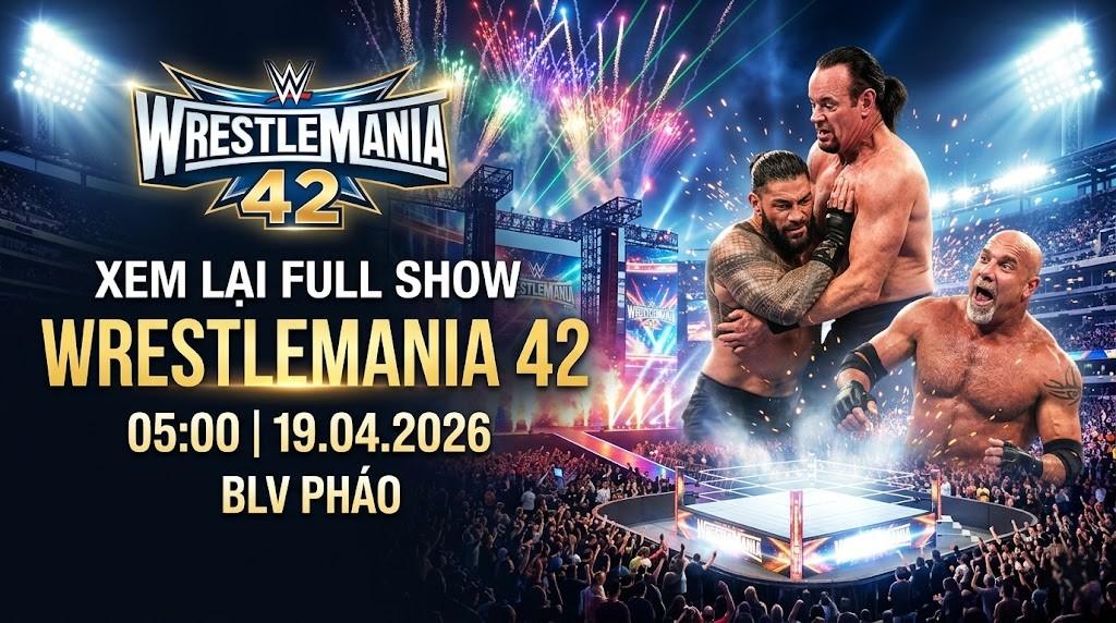 Xem Lại Full Show WWE WrestleMania 42 05:00 19.04.2026 | BLV Pháo