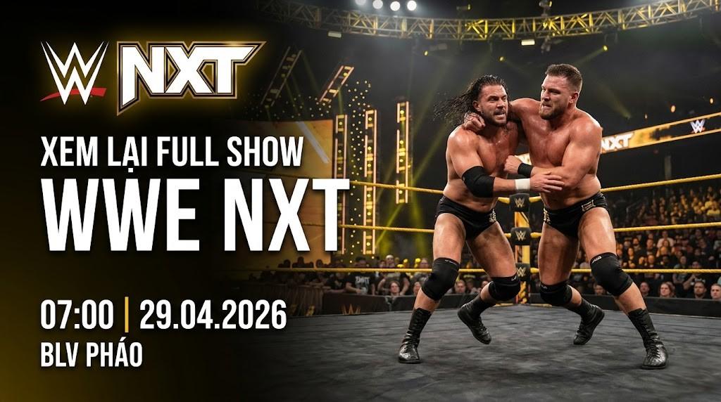 Xem Lại Full Show WWE NXT 07:00 29.04.2026 | BLV Pháo