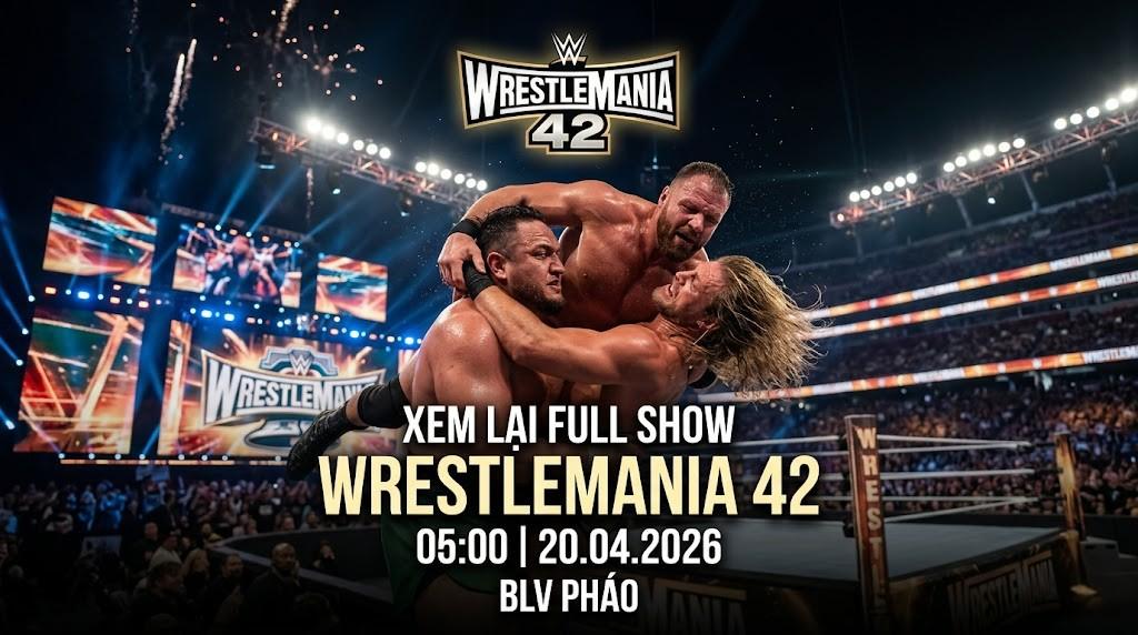 Xem Lại Full Show WWE WrestleMania 42 05:00 20.04.2026 | BLV Pháo