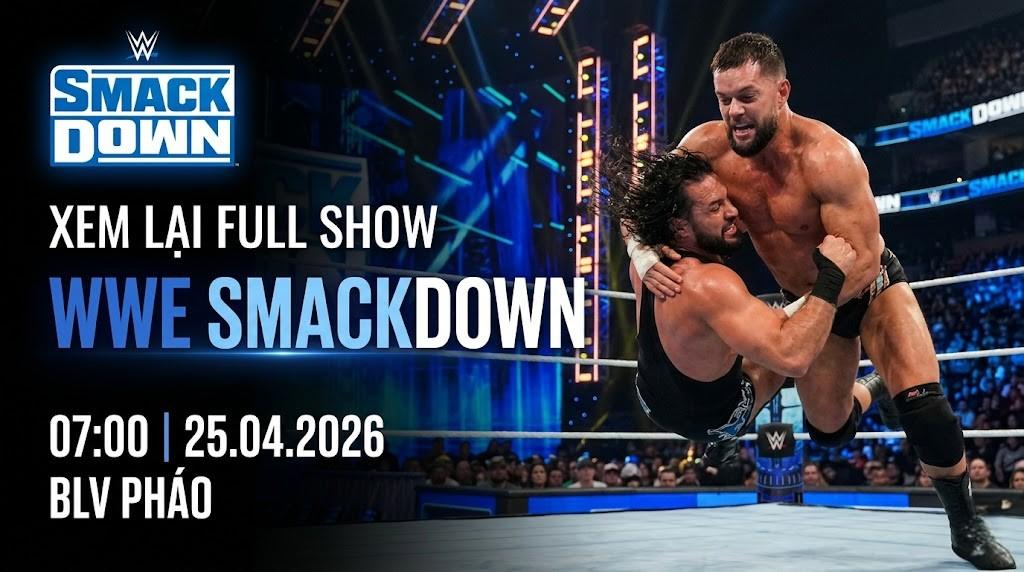 Xem Lại Full Show WWE SmackDown 07:00 25.04.2026 | BLV Pháo