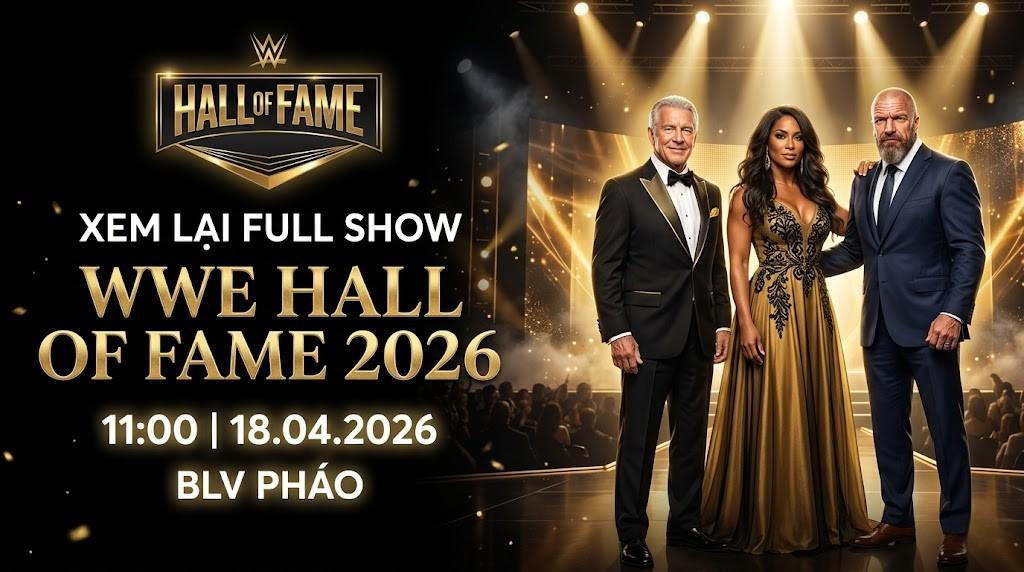 Xem Lại Full Show WWE Hall Of Fame 2026 42 11:00 18.04.2026 | BLV Pháo