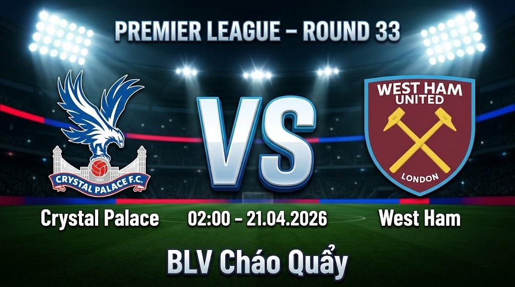 Xem Lại Full Match Crystal Palace vs West Ham | 21.04.2026 | Ngoại hạng Anh | BLV Cháo Quẩy