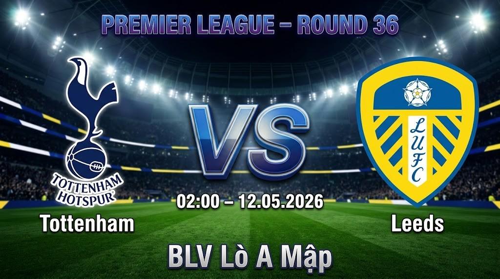 Xem Lại Full Match Tottenham vs Leeds | 12.05.2026 | Premier League | BLV Lò A Mập