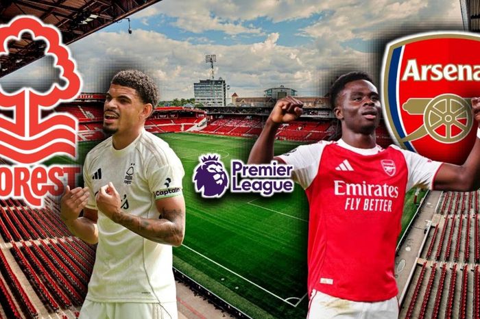 Dự đoán kết quả và đội hình ra sân trận Nottingham Forest vs Arsenal
