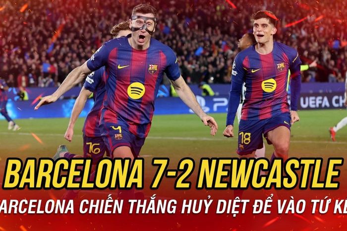 Kết quả cúp C1 châu Âu hôm nay 19/3: Barcelona 'hủy diệt' Newcastle
