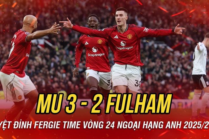 Kết quả vòng 24 Ngoại hạng Anh tối 1/2: MU hạ Fulham nhờ khoảnh khắc Fergie Time