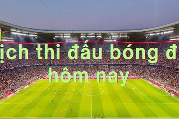 Lịch thi đấu bóng đá hôm nay 18/1