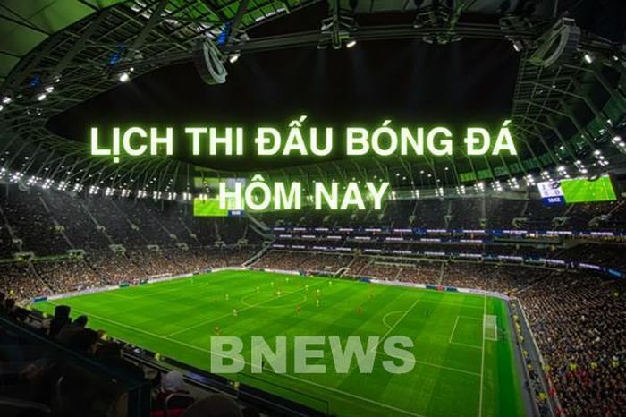 Lịch thi đấu bóng đá hôm nay ngày 21/1/2026