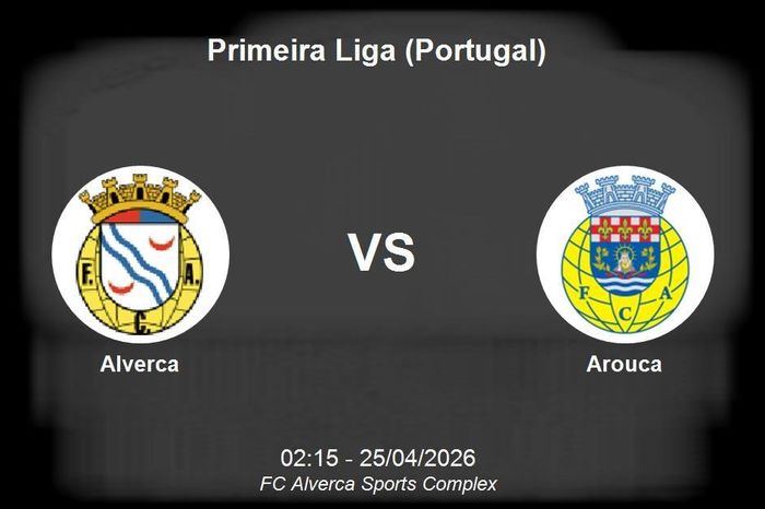 Nhận định Alverca vs Arouca - Primeira Liga: Cuộc chiến giành vị trí thứ 10