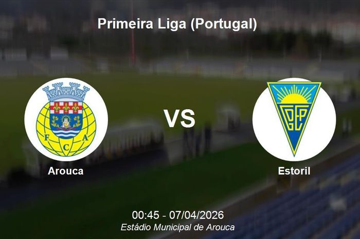 Nhận định Arouca vs Estoril - Primeira Liga: Thách thức cho hàng thủ chủ nhà