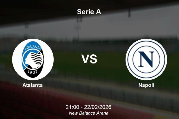 Nhận định Atalanta vs Napoli - Serie A: Thách thức tại New Balance Arena